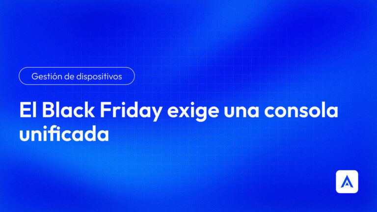 Black Friday exige una consola unificada con Applivery UEM