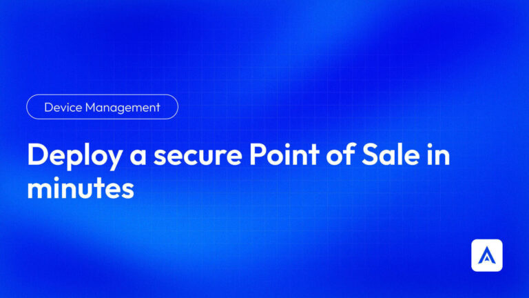 Deploy a secure Point of Sale in minutes with Applivery
