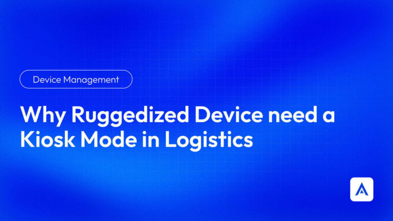 Rugged Devices and Kiosk Mode in Logistics with Applivery