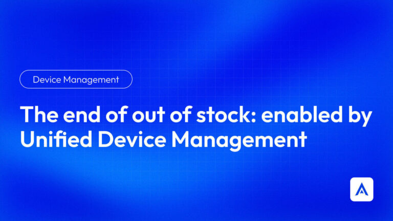 The end of out of stock_ enabled by Unified Device Management