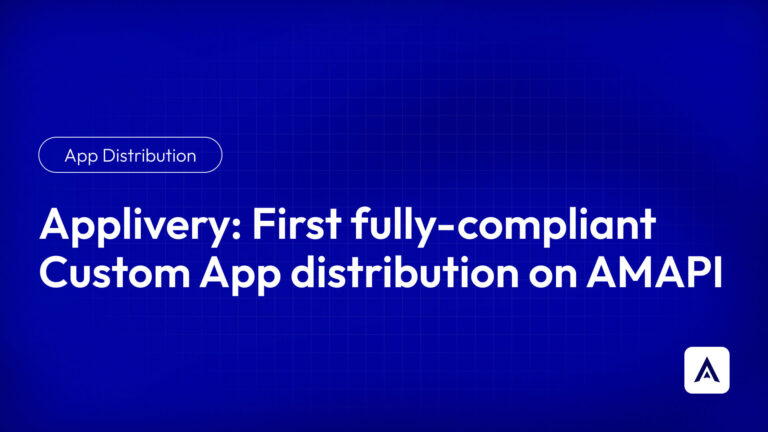 Applivery-First_fully-compliant_Custom_App_distribution_on_AMAPI