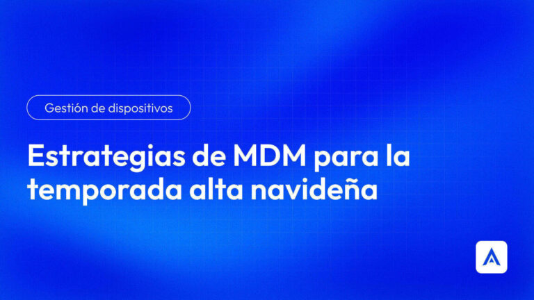 Estrategías de MDM para la temporada alta navideña