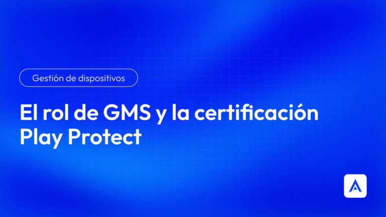 El rol de GMS y la certificación Play Protect