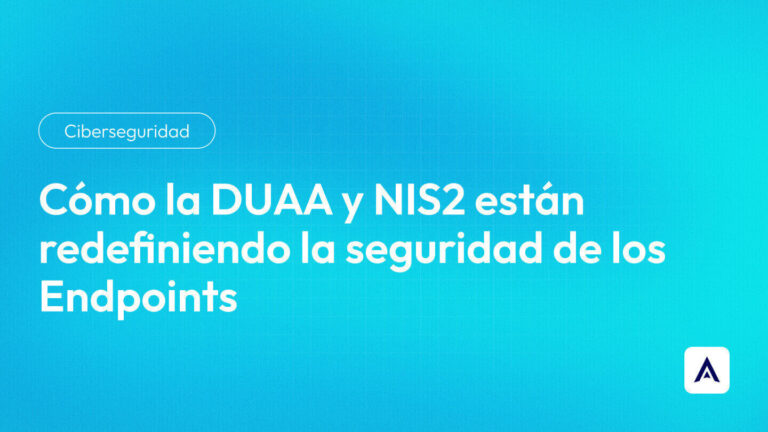 Cómo la DUAA y NIS2 están redefiniendo la seguridad de los Endpoints