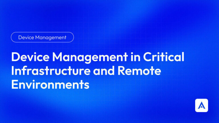 Device Management in Critical Infrastructure and Remote Environments