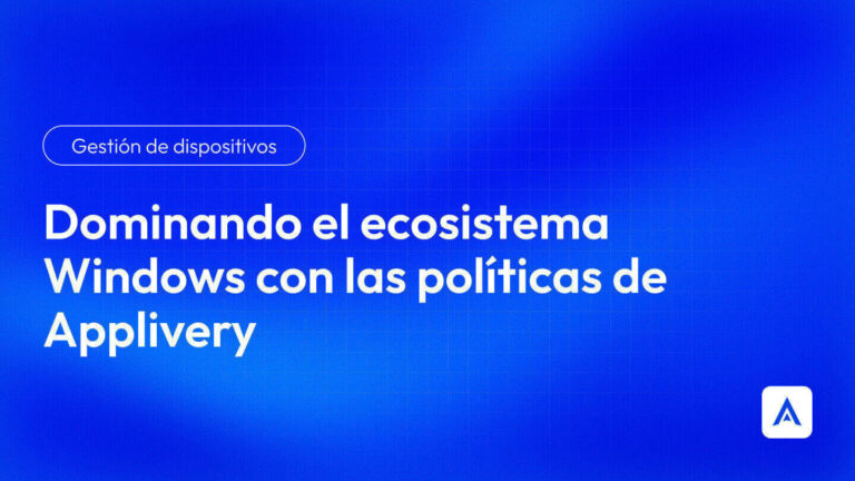 Dominando el ecosistema Windows con las políticas Applivery