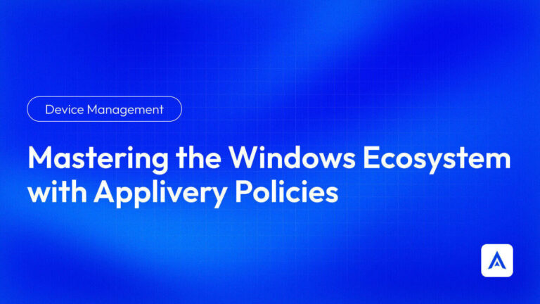 Mastering Windows Ecosystem with Applivery Policies