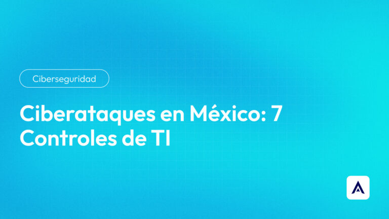 Ciberataques en México_ 7 Controles de TI